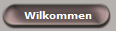 Wilkommen
